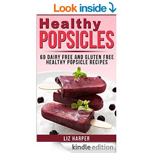 Healthy Popsicles 60  Recipes Liz Harper