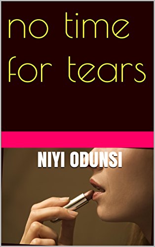 No Time for Tears by NIYI ODUNSI