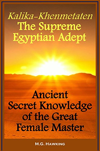 Kalika-Khenmetaten, the Supreme Egyptian Adept - Ancient Secret Knowledge of the Great Female Master