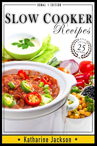 Slow Cooker: Low Carb & Crock Pot - 25 Easy Recipe Meals - Low Carb Healthy and Delicious Recipes for Your Crock Pot (Low Carb, Crock Pot, Gluten Free, ... Alkaline, Weight Loss, Cookbook Book 1)