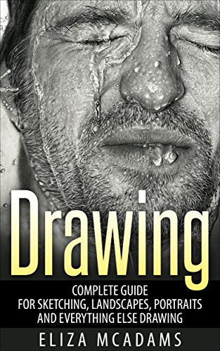 Drawing: Complete Guide For Sketching, Landscapes, Portraits and Everything Else Drawing