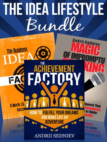 The Idea Lifestyle Bundle: An Effective System to Fulfill Dreams, Create Successful Business Ideas, and Become a World-Class Impromptu Speaker in Record Time