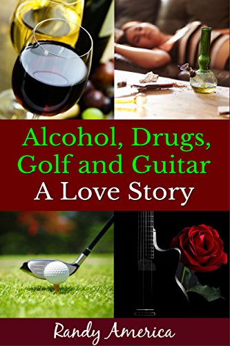 Alcohol, Drugs, Golf and Guitar