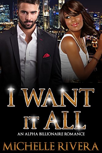 I Want It All: An Alpha Billionaire Romance