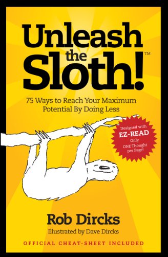 Unleash The Sloth! 75 Ways to Reach Your Maximum Potential By Doing Less