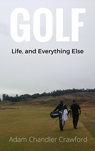 Golf, Life, And Everything Else