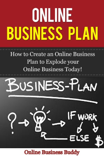 Online Business Plan: How to Create an   Online Business Plan to Explode Your   Business Today!