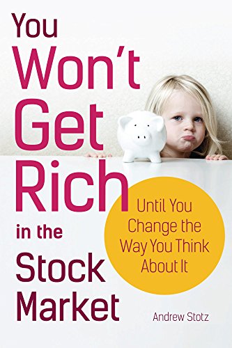 You Won't Get Rich in the Stock Market...Until You Change the Way You Think About It