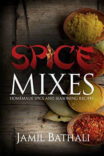 Spice Mixes: Homemade Spice and Seasoning Recipes