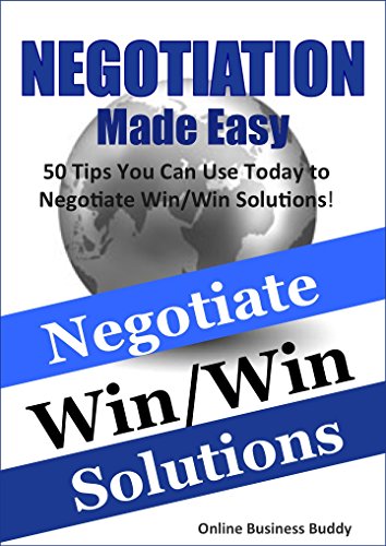 Negotiation Made Easy: 50 Tips You Can Use Today to Negotiate Win/Win Solutions