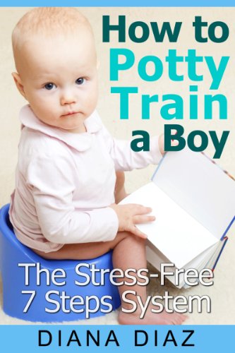 How to Potty Train A Boy - The Fun, Stress-Free 7 Steps Potty Training System: Potty Training 101