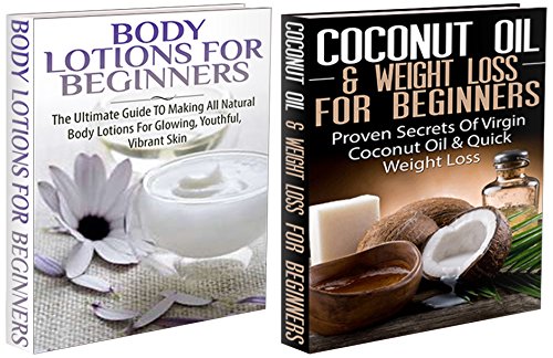 Essential Oils Box Set #8: Body Lotions For Beginners & Coconut Oil & Weight Loss for Beginners ((Aromatherapy, Healing, Healthy Living, Skin Care, Detox, ... Essential Oils, Hair Loss, Healthy Living,)