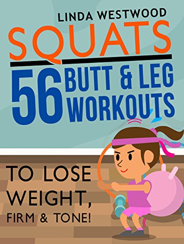 Squats: 56 Butt & Leg Workouts To Lose Weight, Firm & Tone!