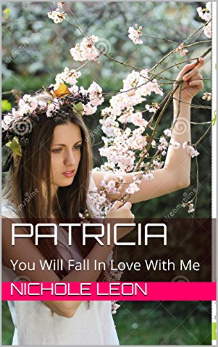 PATRICIA: You Will Fall In Love With Me