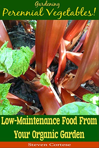 Gardening: Perennial Vegetables: Low-Maintenance Food From Your Organic Garden