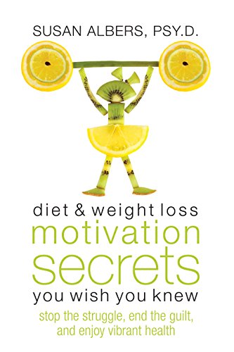 Diet & Weight Loss Motivation Secrets You Wish You Knew: Stop the Struggle, End the Guilt, and Enjoy Vibrant Health