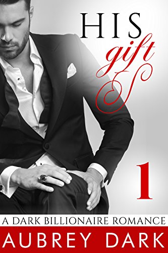 His Gift (A Dark Billionaire Romance Part 1)