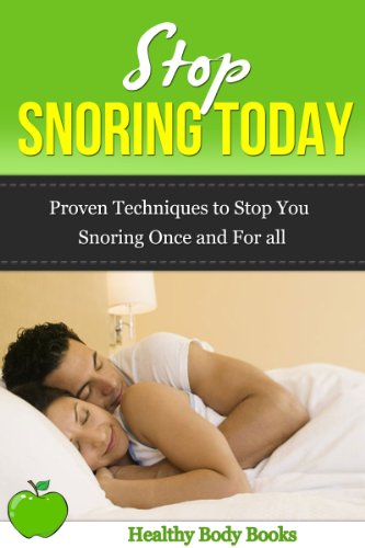 Stop Snoring Today! Proven Techniques to Stop You   Snoring Once and For All! 