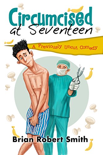 Circumcised at Seventeen: A Previously Uncut Comedy