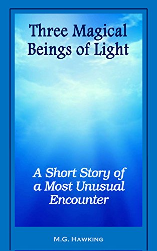 Three Magical Beings of Light - A Short Story of a Most Unusual Encounter