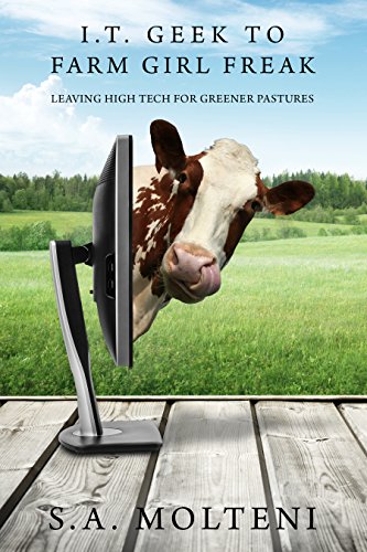 I.T. Geek to Farm Girl Freak: Leaving High Tech for Greener Pastures