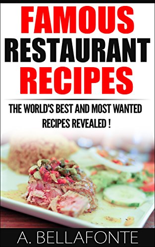 Restaurant Recipes : Famous Restaurant Recipes,Discover The World's Most Wanted Recipes ! 