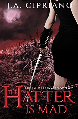 The Hatter is Mad: An Urban Fantasy Novel (The Lillim Callina Chronicles Book 2)