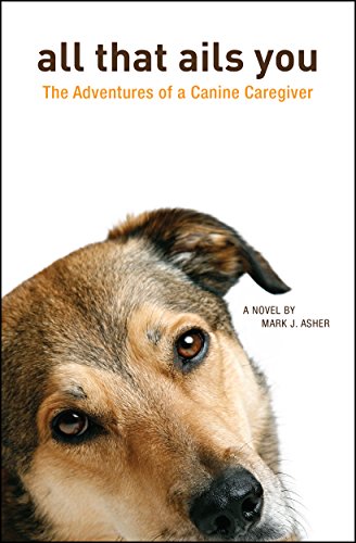 All That Ails You: The Adventures of a Canine Caregiver 