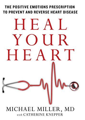 Heal Your Heart: The Positive Emotions Prescription to Prevent and Reverse Heart Disease