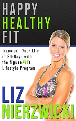 Happy Healthy Fit: Transform Your Life In 90-Days With The figureFIT! Lifestyle Program 