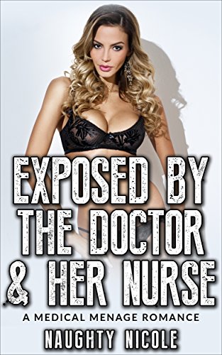  Exposed By Her Doctor & Nurse, A Medical Menage Romance