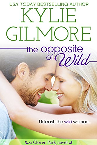 Free: The Opposite of Wild (Clover Park, Book 1)
