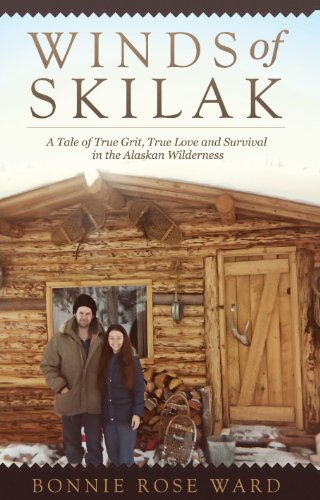 Winds of Skilak: A Tale of True Grit, True Love and Survival in the Alaskan Wilderness