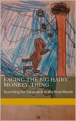 Facing the Big Hairy Monkey-Thing: Searching for Sasquatch in the Real World
