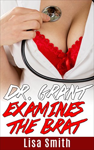 Free: Dr. Grant Examines The Brat (Erotic Romance)