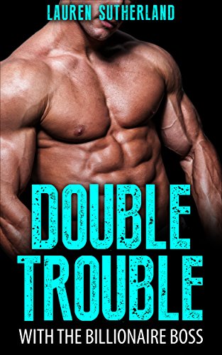 FREE: DOUBLE TROUBLE WITH THE BILLIONAIRE BOSS