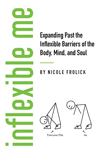 Free: Inflexible Me–Expanding Past the Inflexible Barriers of the Body, Mind, and Soul