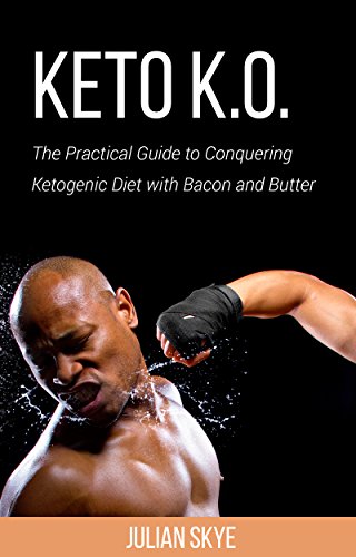 Free: Keto K.O.: The Practical Guide to Conquering Ketogenic Diet with Bacon and Butter