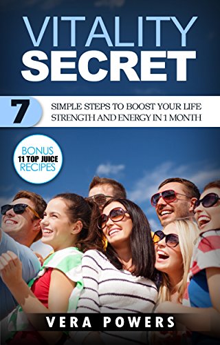 Free: Vitality Secret: 7 simple steps to boost your life strength and energy in 1 month (Bonus 11 TOP Juice Recipes)