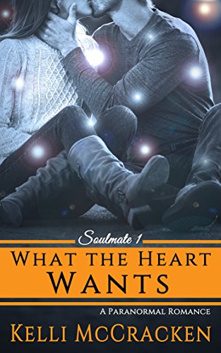 What the Heart Wants: A Paranormal Romance (Soulmate Series Book 1)