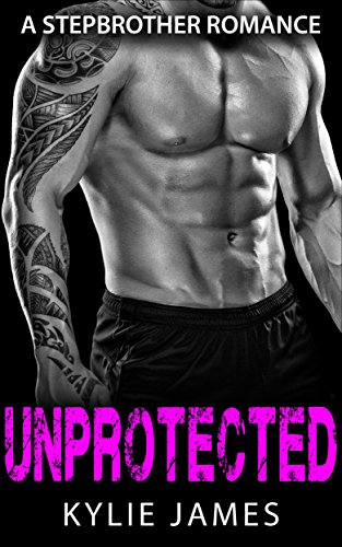 Free: Unprotected (Stepbrother Romance)