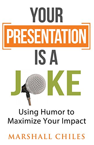 Free: Your Presentation is a Joke: Using Humor To Maximize Your Impact