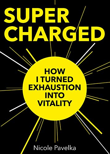 SUPERCHARGED: How I Turned Exhaustion Into Vitality