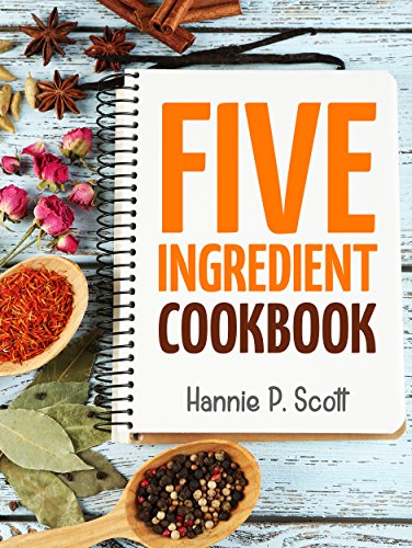Free: Quick Easy Recipes: 5 Ingredient Cookbook