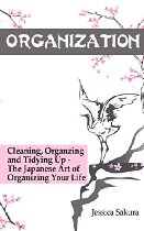 Free: Organization: The Japanese Art of Organizing Your Life