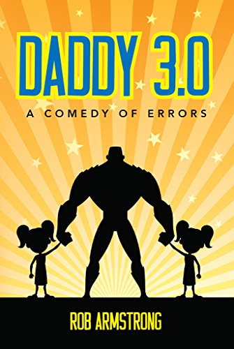 Daddy 3.0: A Comedy of Errors (Fiction)