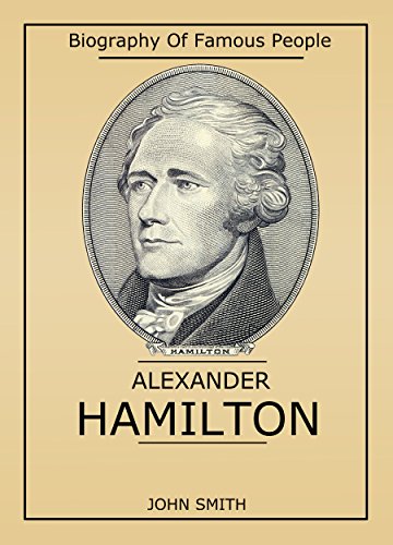 Biography Of Famous People: Alexander Hamilton