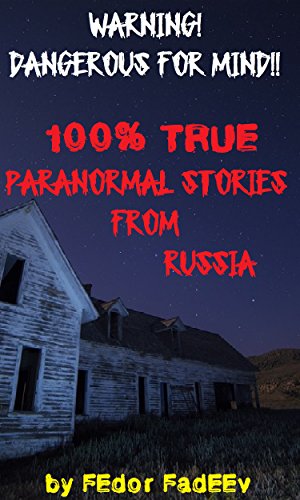 Free: 100% True Paranormal Stories From Russia