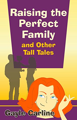 Free: Raising the Perfect Family and Other Tall Tales