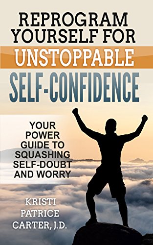 Reprogram Yourself For Unstoppable Self-Confidence